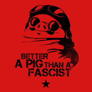 better a pig than a fascist.jpg
